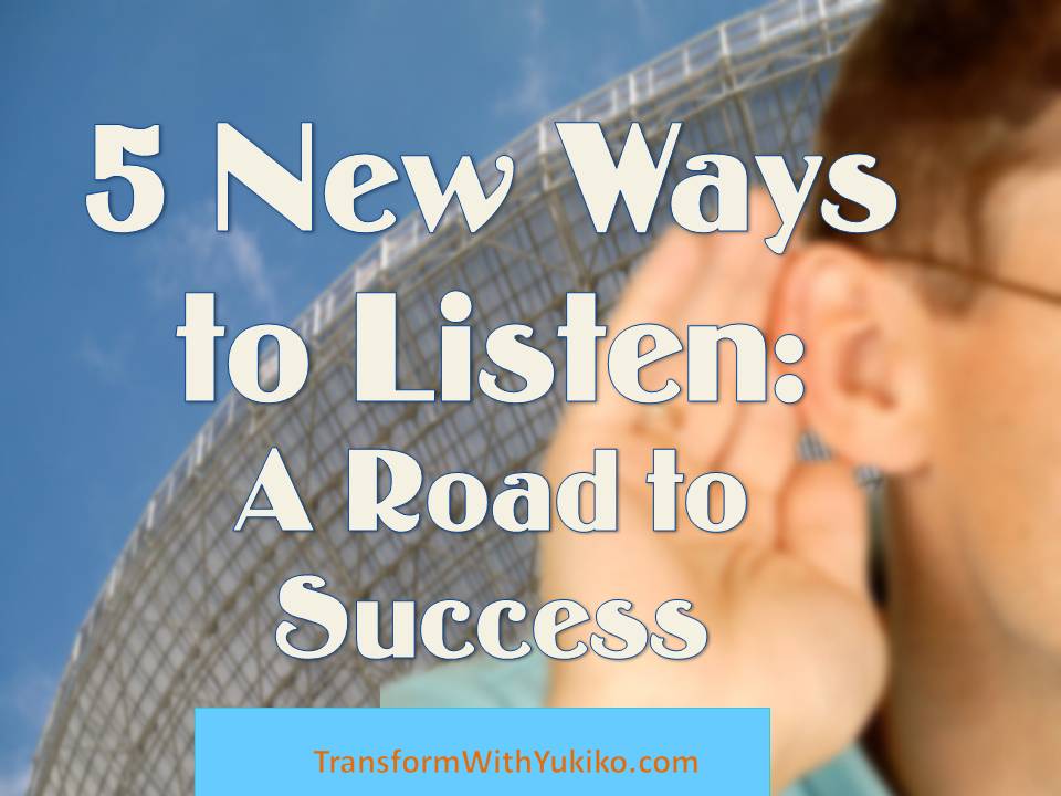 5 New Ways to Listen: A Road to Success